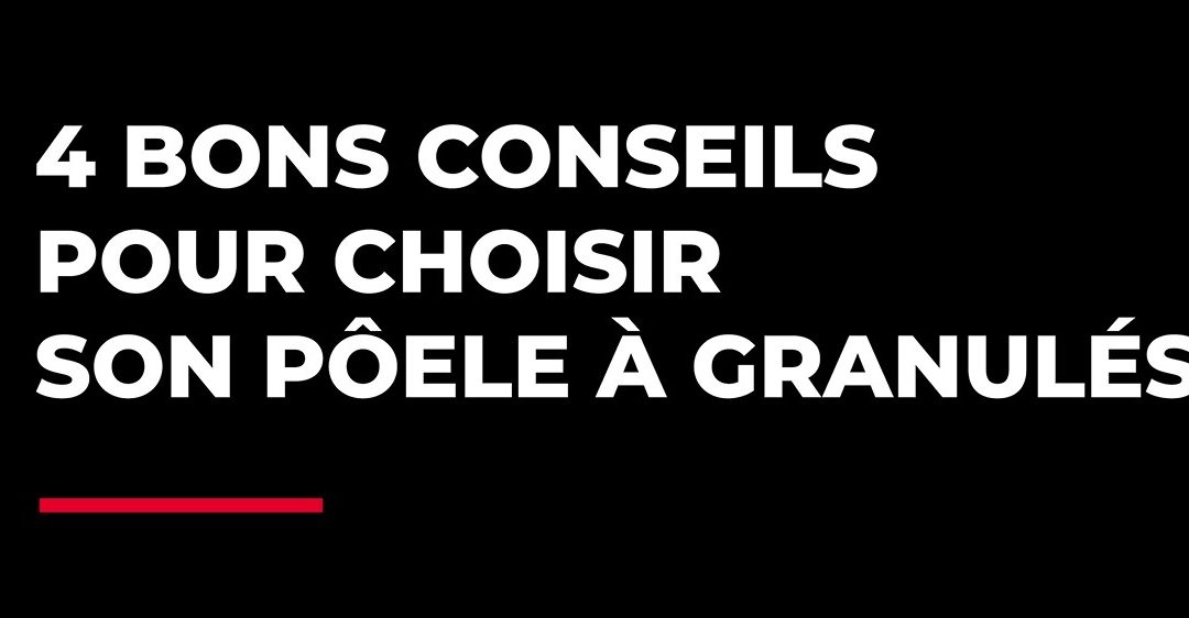 Nos conseils pour choisir votre poêle à granulés